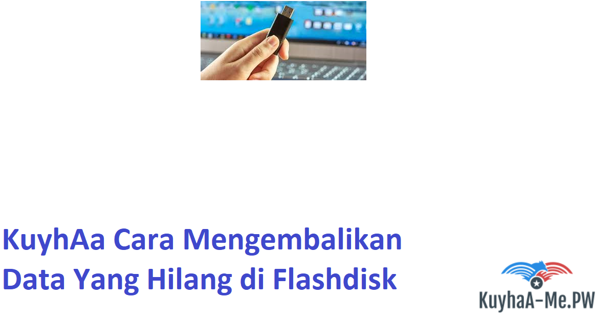 kuyhaa-cara-mengembalikan-data-yang-hilang-di-flashdisk