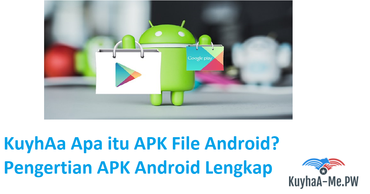 kuyhaa-apa-itu-apk-file-android-pengertian-apk-android-lengkap