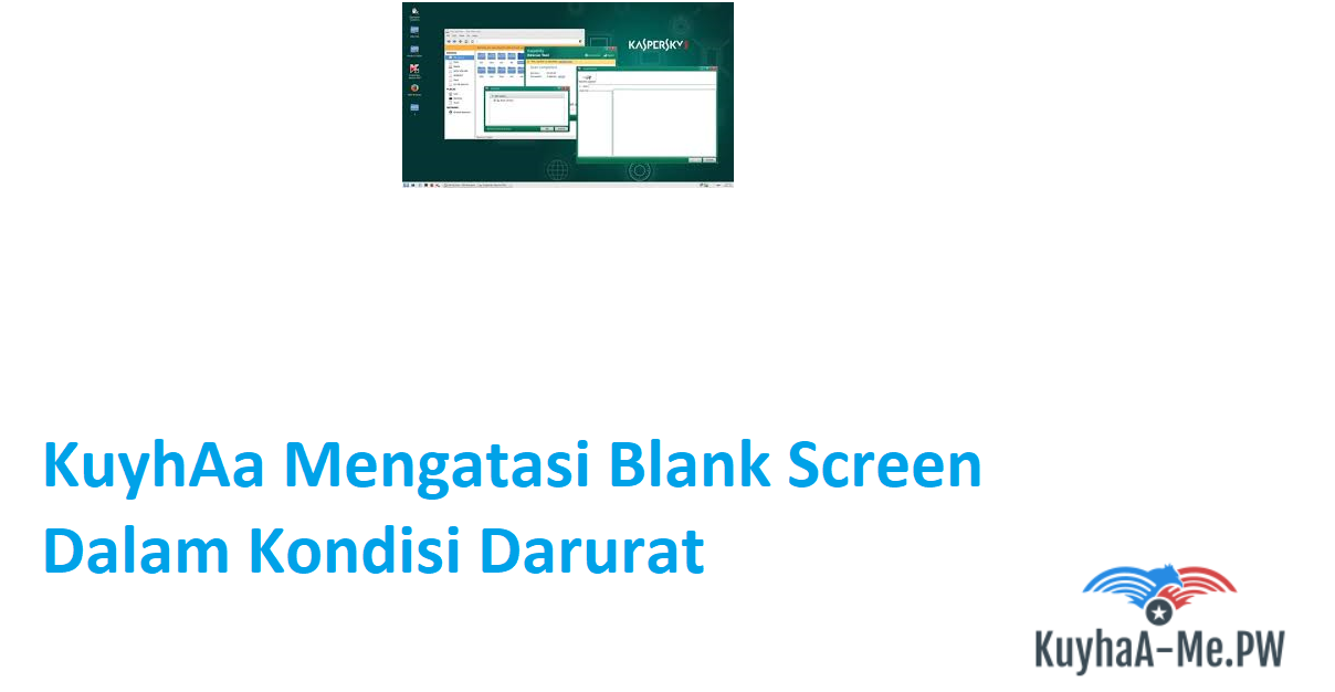 kuyhaa-mengatasi-blank-screen-dalam-kondisi-darurat