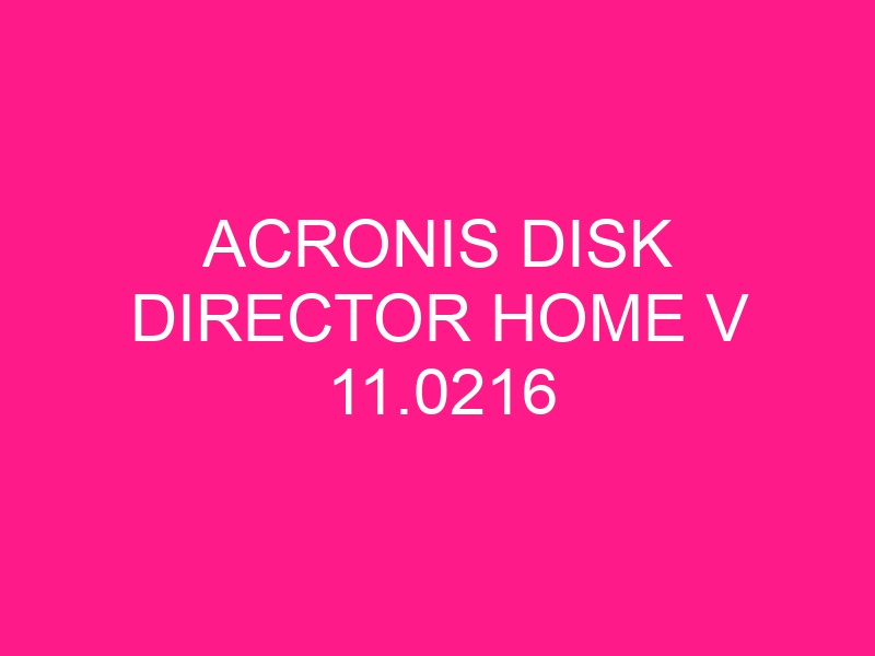 acronis-disk-director-home-v-11-0216-2