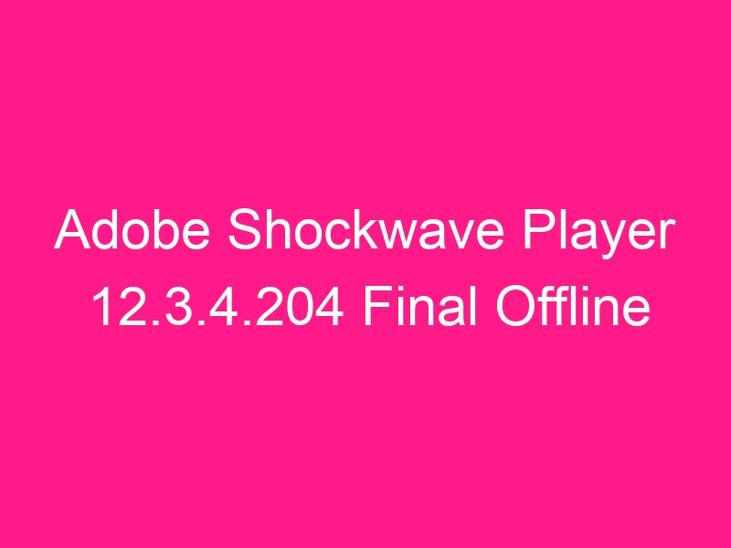 adobe-shockwave-player-12-3-4-204-final-offline-2