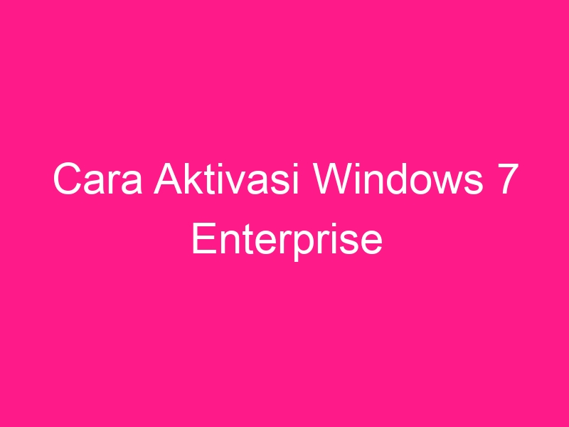 cara-aktivasi-windows-7-enterprise-2