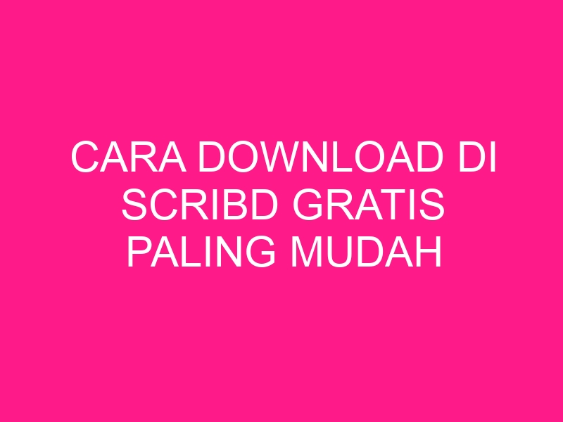 cara-download-di-scribd-gratis-paling-mudah-terbaru-2