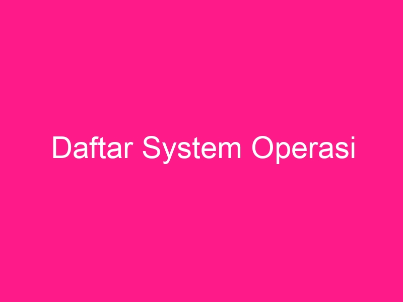 daftar-system-operasi-2