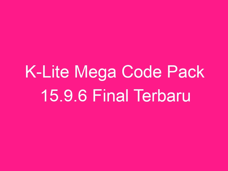 k-lite-mega-code-pack-15-9-6-final-terbaru-2