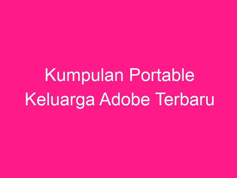 kumpulan-portable-keluarga-adobe-terbaru