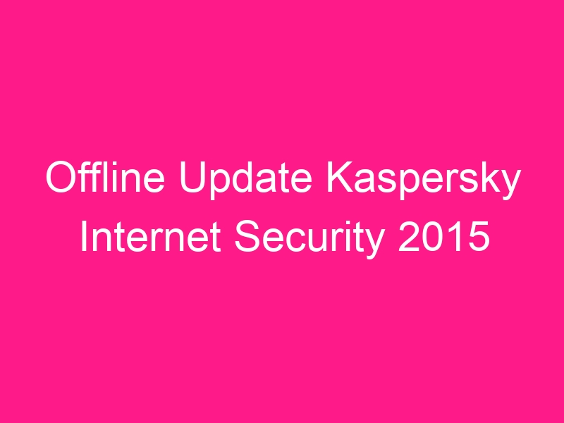 offline-update-kaspersky-internet-security-2015-2