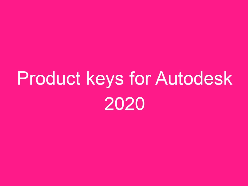 product-keys-for-autodesk-2020-2