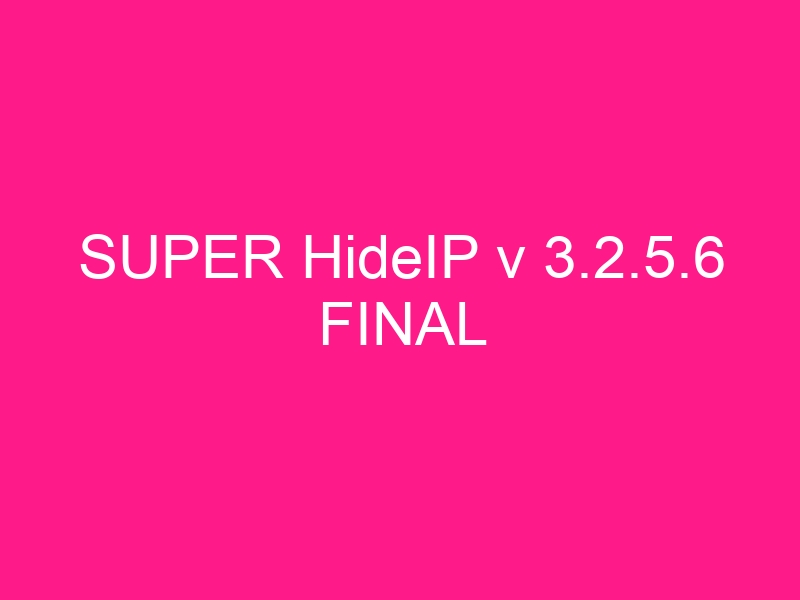 super-hideip-v-3-2-5-6-final-2