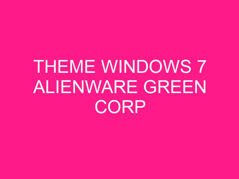 theme-windows-7-alienware-green-corp-2