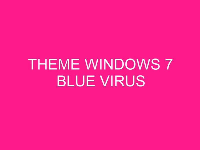 theme-windows-7-blue-virus-2