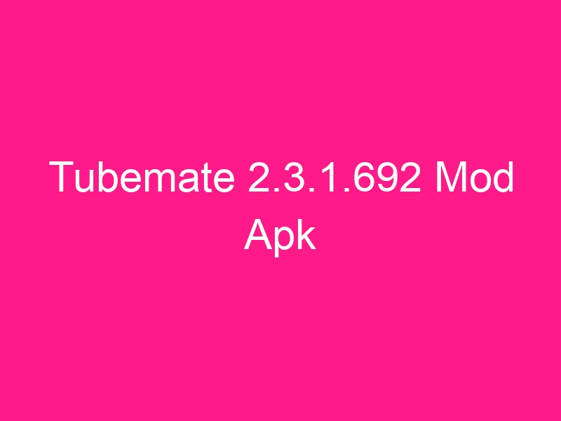 tubemate-2-3-1-692-mod-apk-2